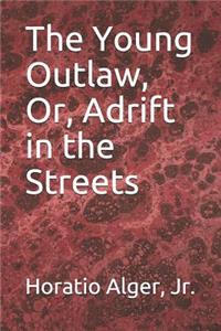 The Young Outlaw, Or, Adrift in the Streets