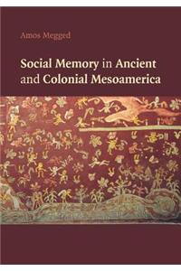 Social Memory in Ancient and Colonial Mesoamerica