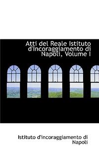 Atti del Reale Istituto D'Incoraggiamento Di Napoli, Volume I