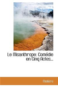 Le Misanthrope: Com Die En Cinq Actes...