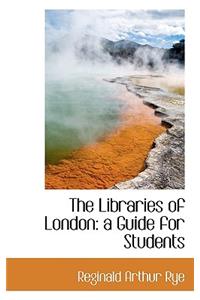 The Libraries of London: A Guide for Students