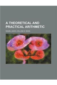 A Theoretical and Practical Arithmetic