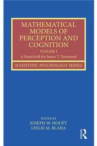 Mathematical Models of Perception and Cognition Volume I