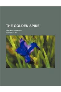 The Golden Spike; Fantasie in Prose