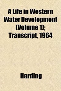 A Life in Western Water Development (Volume 1); Transcript, 1964