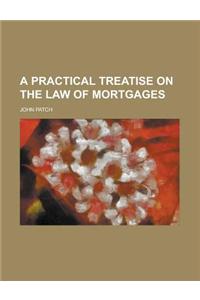 A Practical Treatise on the Law of Mortgages (Volume 2)