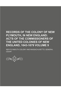 Records of the Colony of New Plymouth, in New England Volume 9; Acts of the Commissioners of the United Colonies of New England, 1643-1679