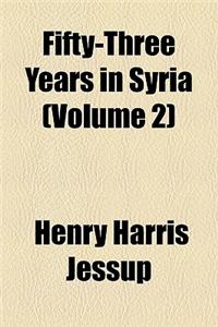 Fifty-Three Years in Syria (Volume 2)