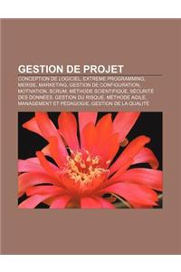 Gestion de Projet: Conception de Logiciel, Extreme Programming, Merise, Marketing, Gestion de Configuration, Motivation, Scrum