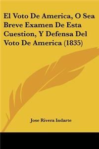 El Voto De America, O Sea Breve Examen De Esta Cuestion, Y Defensa Del Voto De America (1835)