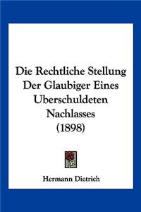 Die Rechtliche Stellung Der Glaubiger Eines Uberschuldeten Nachlasses (1898)