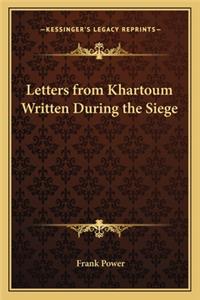 Letters from Khartoum Written During the Siege