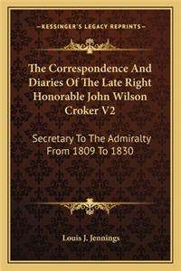 The Correspondence And Diaries Of The Late Right Honorable John Wilson Croker V2