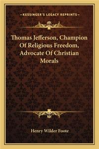 Thomas Jefferson, Champion of Religious Freedom, Advocate of Christian Morals