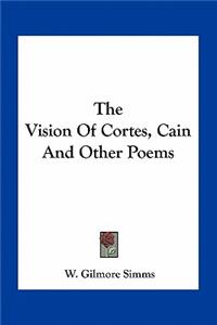 Vision of Cortes, Cain and Other Poems