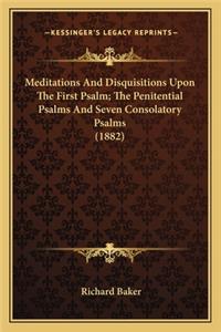 Meditations And Disquisitions Upon The First Psalm; The Penitential Psalms And Seven Consolatory Psalms (1882)