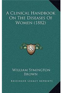 A Clinical Handbook on the Diseases of Women (1882)