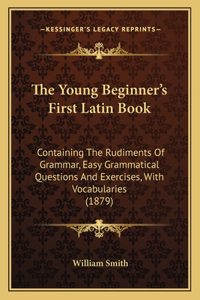 The Young Beginner's First Latin Book