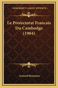 Le Protectorat Francais Du Cambodge (1904)