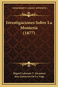 Investigaciones Sobre La Monteria (1877)