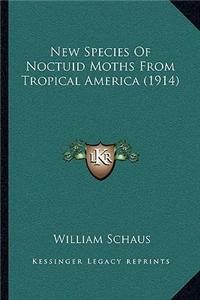 New Species Of Noctuid Moths From Tropical America (1914)