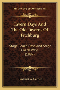 Tavern Days And The Old Taverns Of Fitchburg