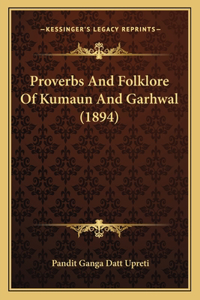 Proverbs And Folklore Of Kumaun And Garhwal (1894)