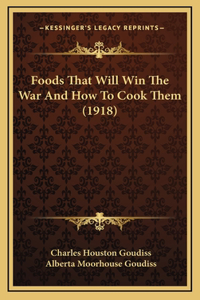Foods That Will Win The War And How To Cook Them (1918)