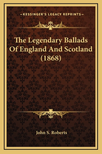 The Legendary Ballads Of England And Scotland (1868)