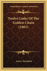 Twelve Links Of The Golden Chain (1861)
