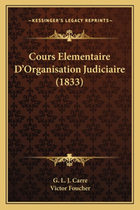 Cours Elementaire D'Organisation Judiciaire (1833)