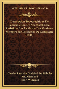 Description Topographique De La Juridiction De Neuchatel; Essai Statistique Sur La Mairie Des Verrieres; Memoire Sur Les Ecoles De Campagne (1831)