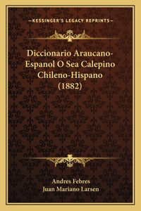 Diccionario Araucano-Espanol O Sea Calepino Chileno-Hispano (1882)