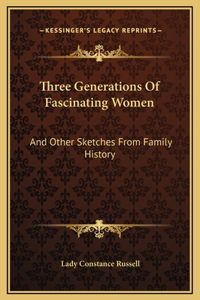 Three Generations Of Fascinating Women
