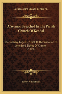 A Sermon Preached In The Parish Church Of Kendal
