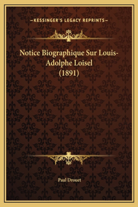 Notice Biographique Sur Louis-Adolphe Loisel (1891)