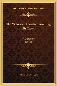 The Victorious Christian Awaiting His Crown