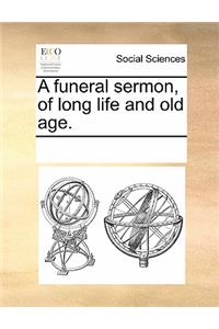 A Funeral Sermon, of Long Life and Old Age.