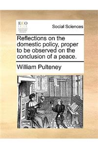 Reflections on the domestic policy, proper to be observed on the conclusion of a peace.