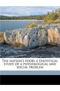 The Nation's Food; A Statistical Study of a Physiological and Social Problem