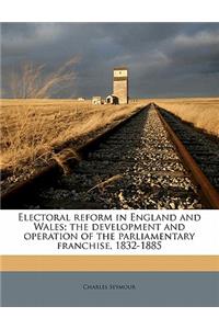 Electoral reform in England and Wales; the development and operation of the parliamentary franchise, 1832-1885
