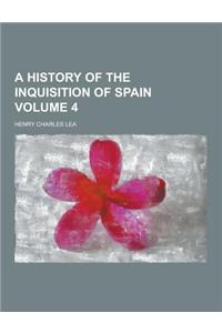A History of the Inquisition of Spain Volume 4