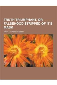 Truth Triumphant, or Falsehood Stripped of It's Mask