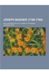 Joseph Badger (1708-1765); And a Descriptive List of Some of His Works