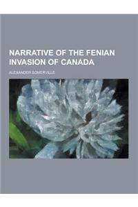 Narrative of the Fenian Invasion of Canada