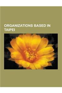 Organizations Based in Taipei: American Chamber of Commerce in Taipei, Canadian Trade Office in Taipei, Chiang Ching-Kuo Foundation, Directorate-Gene