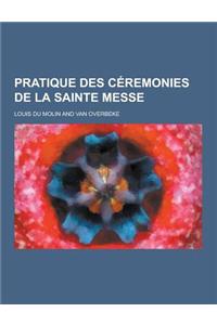 Pratique Des Ceremonies de la Sainte Messe