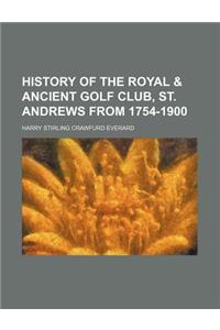 History of the Royal & Ancient Golf Club, St. Andrews from 1754-1900