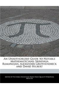 An Unauthorized Guide to Notable Mathematicians