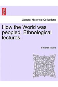 How the World Was Peopled. Ethnological Lectures.